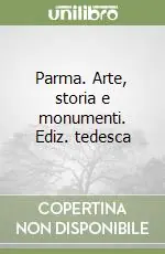 Parma. Arte, storia e monumenti. Ediz. tedesca Bestseller