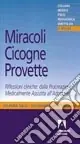 Acquista Ora Miracoli, cicogne, provette. Riflessioni cliniche dalla procreazione medicalmente assistita all‘adozione