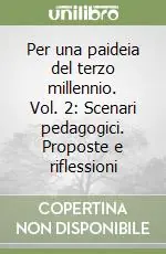 Spedizione Espresso Per una paideia del terzo millennio. Vol. 2 Scenari pedagogici. Proposte e riflessioni