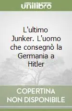 Ultima Occasione L‘ultimo Junker. L‘uomo che consegnò la Germania a Hitler