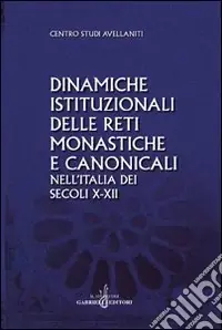 Dinamiche istituzionali delle reti monastiche e canonicali nell‘Italia dei secoli X-XII Professionale