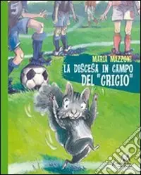 Offerta Lampo La discesa in campo del «grigio». Ediz. illustrata