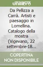 Da Pellizza a Carrà. Artisti e paesaggio in Lomellina. Catalogo della mostra (Vigevano, 22 settembre-18 novembre 2007). Ediz. illustrata Compra Adesso