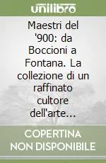 Saldi Maestri del ‘900 da Boccioni a Fontana. La collezione di un raffinato cultore dell‘arte moderna. Catalogo della mostra