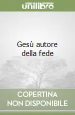 Sconto Gesù autore della fede