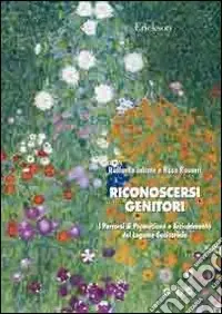 Riconoscersi genitori. Percorsi di promozione e arricchimento del legame genitoriale Solo Oggi