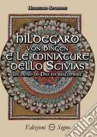 Hildegard von Bingen e le miniature dello Scivias Non Perdere
