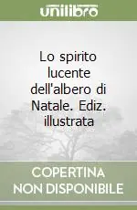 Lo spirito lucente dell‘albero di Natale. Ediz. illustrata Consegna Rapida