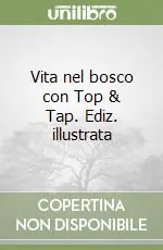Vita nel bosco con Top & Tap. Ediz. illustrata Popolare