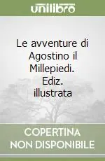 Prezzo Di Fabbrica Le avventure di Agostino il Millepiedi. Ediz. illustrata