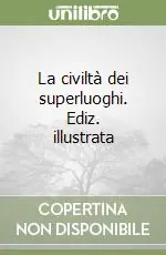 Offerta La civiltà dei superluoghi. Ediz. illustrata