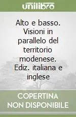 Compra Oggi Stesso Alto e basso. Visioni in parallelo del territorio modenese. Ediz. italiana e inglese
