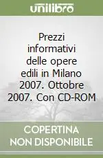 Ultima Occasione Prezzi informativi delle opere edili in Milano 2007. Ottobre 2007. Con CD-ROM