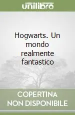 Hogwarts. Un mondo realmente fantastico Offerta Speciale
