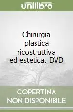 Chirurgia plastica ricostruttiva ed estetica. DVD Reso Gratuito