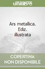 Offerta Limitata Ars metallica. Ediz. illustrata