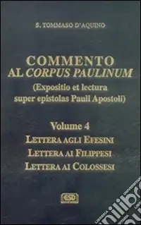 Commento al Corpus Paulinum (expositio et lectura super epistolas Pauli apostoli). Lettera agli Efesini. Lettera ai Filippesi. Lettera ai Colossesi Quantità Limitata