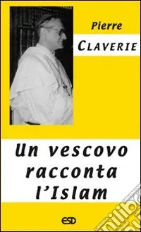 Occasione Imperdibile Un vescovo racconta l‘Islam