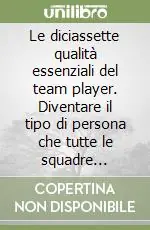 Occasione Imperdibile Le diciassette qualità essenziali del team player. Diventare il tipo di persona che tutte le squadre vorrebbero avere