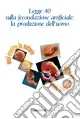 Legge 40 sulla fecondazione artificiale la produzione dell‘uomo A Buon Prezzo