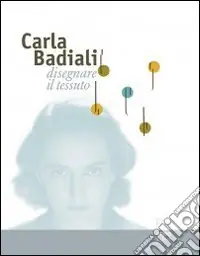 Carla Badiali. Disegnare il tessuto. Ediz. illustrata Direttamente Dal Produttore