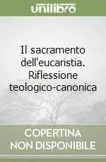 Di Tendenza Il sacramento dell‘eucaristia. Riflessione teologico-canonica