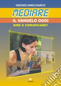 Ultimissimo Modello Mediare il Vangelo oggi. Dire o comunicare?