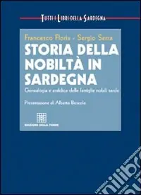 Storia della nobiltà in Sardegna. Genealogia e araldica delle famiglie nobili sarde A Buon Prezzo