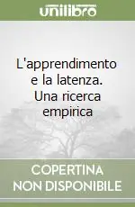 L‘apprendimento e la latenza. Una ricerca empirica Professionale