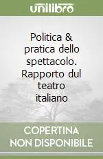 Politica & pratica dello spettacolo. Rapporto dul teatro italiano Di Tendenza