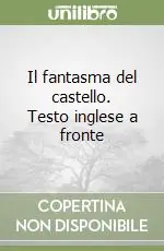 Il fantasma del castello. Testo inglese a fronte Solo Oggi