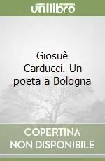 Saldi Giosuè Carducci. Un poeta a Bologna