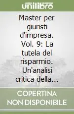 Master per giuristi d‘impresa. Vol. 9 La tutela del risparmio. Un‘analisi critica della Legge 262/2005 Offerta Del Giorno