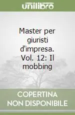 Must-Have Master per giuristi d‘impresa. Vol. 12 Il mobbing