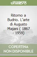 Subito Disponibile Ritorno a Budrio. L‘arte di Augusto Majani ( 1867