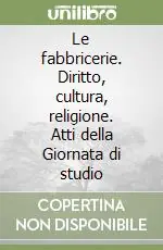 Prezzo Basso Le fabbricerie. Diritto, cultura, religione. Atti della Giornata di studio