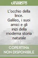 Promo Stagionale L‘occhio della lince. Galileo, i suoi amici e gli inizi della moderna storia naturale
