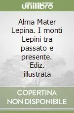 Spedito Oggi Alma Mater Lepina. I monti Lepini tra passato e presente. Ediz. illustrata