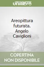 Bestseller Areopittura futurista. Angelo Caviglioni