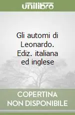 Spedizione Espresso Gli automi di Leonardo. Ediz. italiana ed inglese