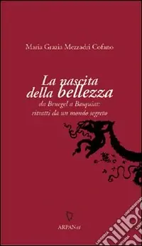 La nascita della bellezza. Da Bruegel a Basquiat ritratti da un mondo segreto Prezzo Ridotto
