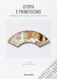 Esclusivo Utopia e primitivismo. Nostalgia delle origini e fine dell‘esotismo