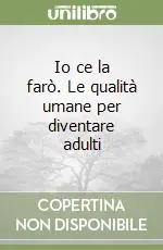 Affare Io ce la farò. Le qualità umane per diventare adulti