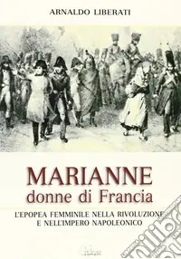 Marianne, donne di Francia. L‘Europa femminile nella Rivoluzione e nell‘Impero Napoleonico Prezzo Conveniente