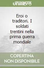 Eroi o traditori. I soldati trentini nella prima guerra mondiale Economico