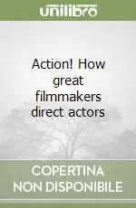 Action! How great filmmakers direct actors Popolare