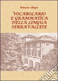 Vocabolario e grammatica della lingua serravallese. Con DVD Promo Stagionale