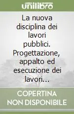 La nuova disciplina dei lavori pubblici. Progettazione, appalto ed esecuzione dei lavori pubblici. Con CD-ROM Prezzo Scontato