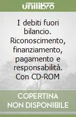Esclusivo I debiti fuori bilancio. Riconoscimento, finanziamento, pagamento e responsabilità. Con CD-ROM