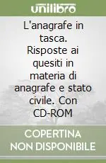 L‘anagrafe in tasca. Risposte ai quesiti in materia di anagrafe e stato civile. Con CD-ROM Compra Oggi Stesso
